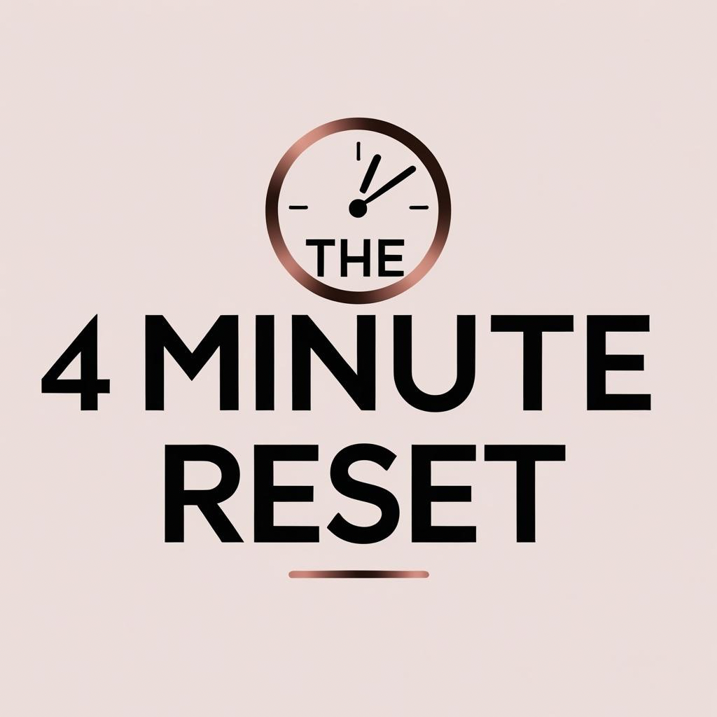 The 4 Minute Reset